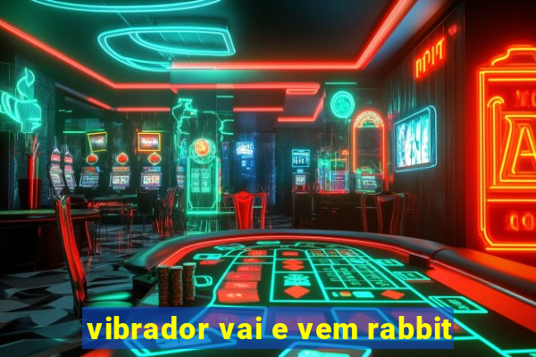 vibrador vai e vem rabbit